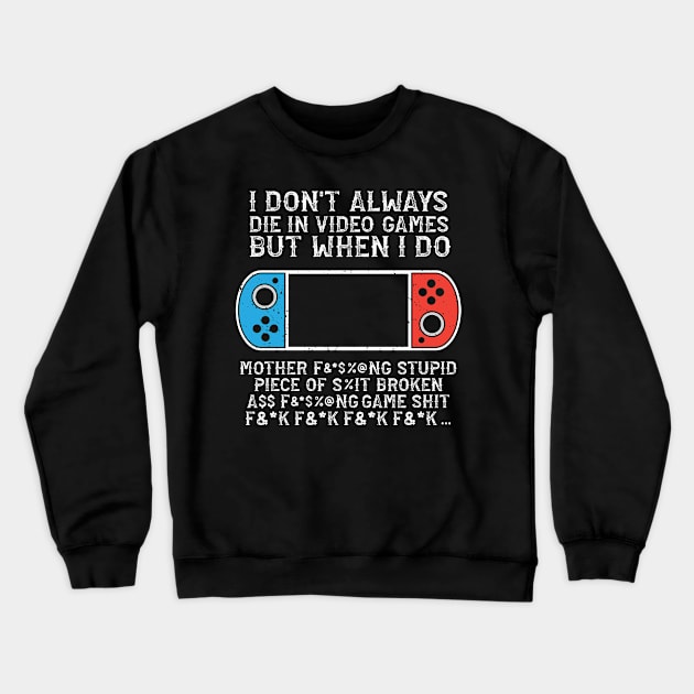 I Don't Always Die In Video Games, But When I Do Crewneck Sweatshirt by TeeTeeUp